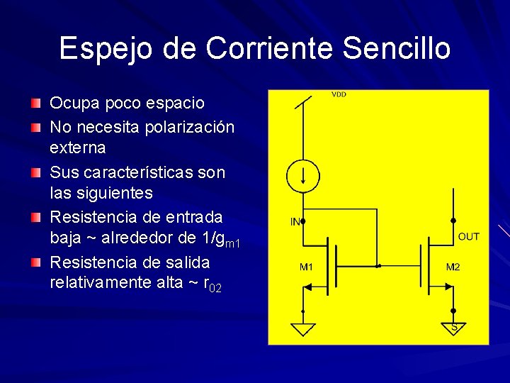 Espejo de Corriente Sencillo Ocupa poco espacio No necesita polarización externa Sus características son