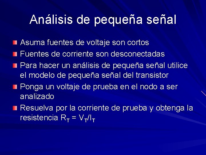 Análisis de pequeña señal Asuma fuentes de voltaje son cortos Fuentes de corriente son