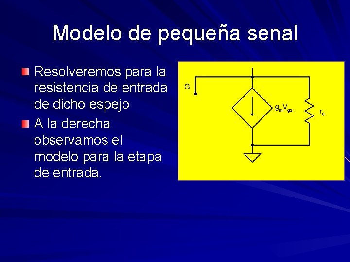 Modelo de pequeña senal Resolveremos para la resistencia de entrada de dicho espejo A