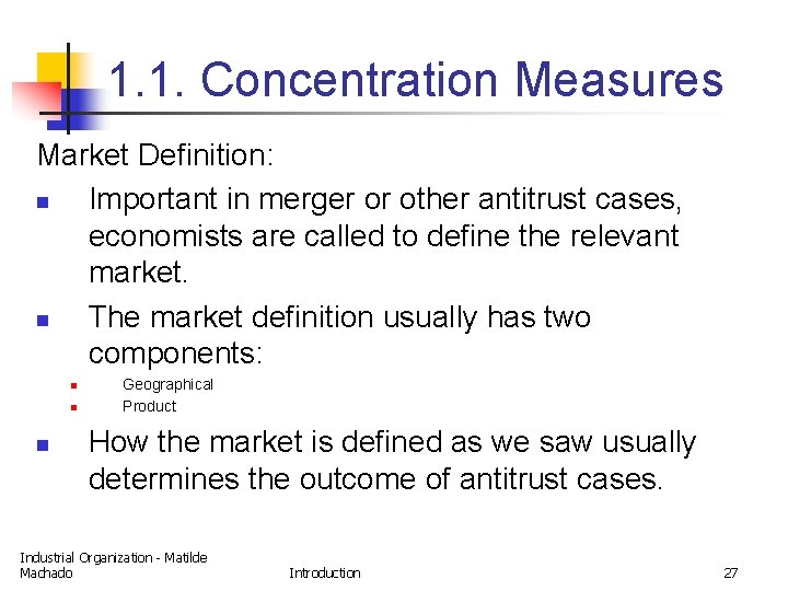 1. 1. Concentration Measures Market Definition: n Important in merger or other antitrust cases,