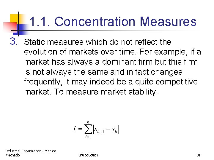 1. 1. Concentration Measures 3. Static measures which do not reflect the evolution of