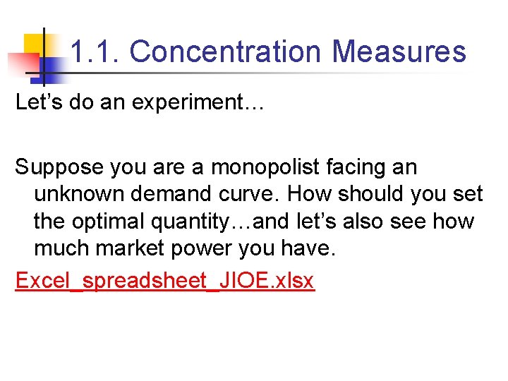 1. 1. Concentration Measures Let’s do an experiment… Suppose you are a monopolist facing