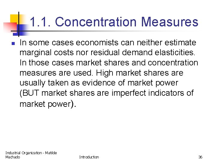 1. 1. Concentration Measures n In some cases economists can neither estimate marginal costs