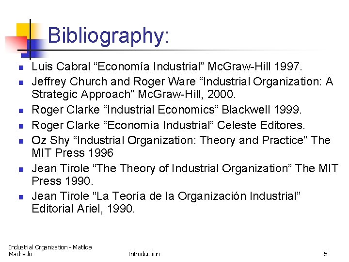 Bibliography: n n n n Luis Cabral “Economía Industrial” Mc. Graw-Hill 1997. Jeffrey Church