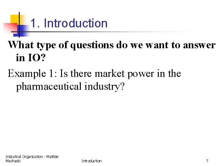 1. Introduction What type of questions do we want to answer in IO? Example