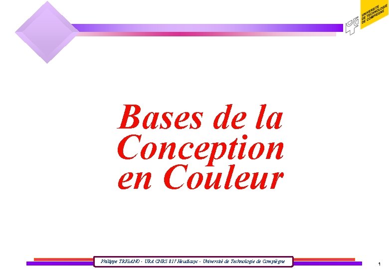 Bases de la Conception en Couleur Philippe TRIGANO - URA CNRS 817 Heudiasyc -