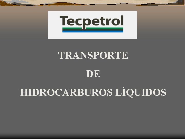 TRANSPORTE DE HIDROCARBUROS LÍQUIDOS 