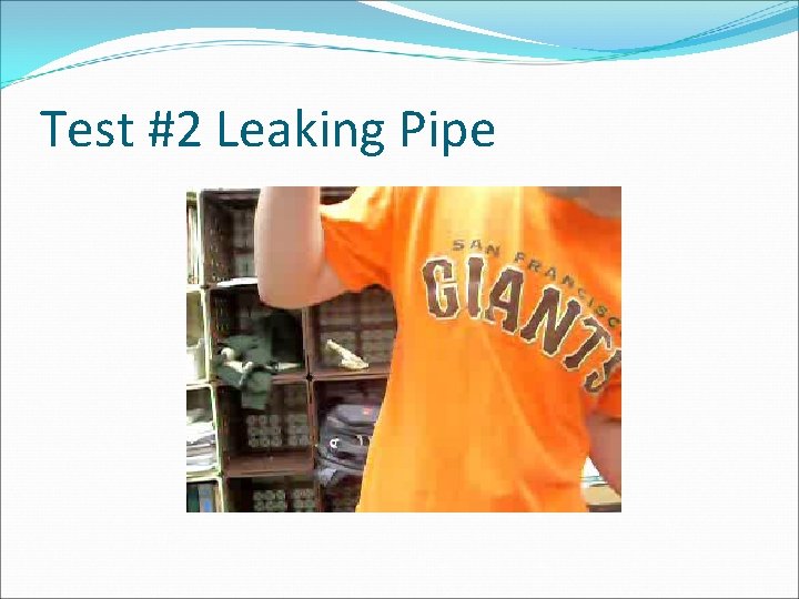 Test #2 Leaking Pipe 