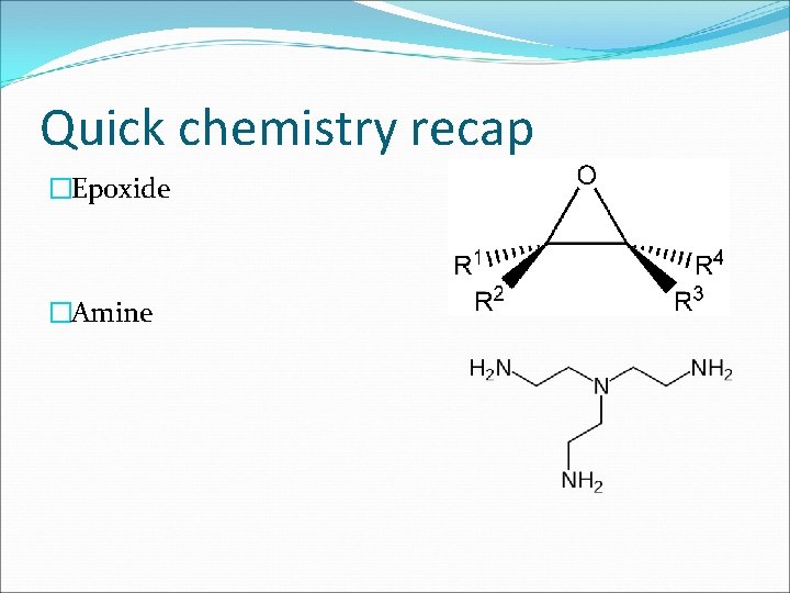 Quick chemistry recap �Epoxide �Amine 