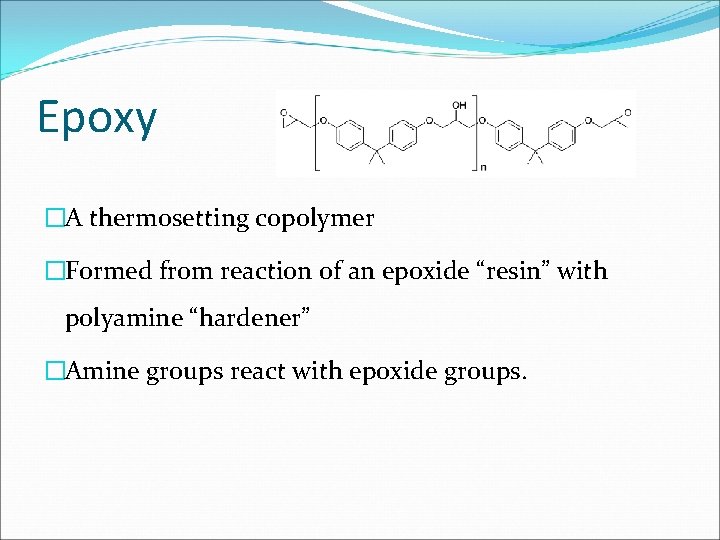 Epoxy �A thermosetting copolymer �Formed from reaction of an epoxide “resin” with polyamine “hardener”