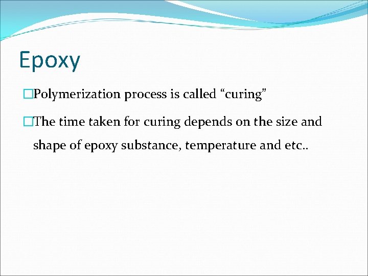 Epoxy �Polymerization process is called “curing” �The time taken for curing depends on the