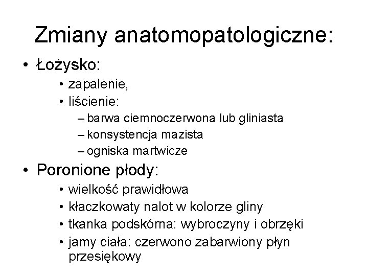 Zmiany anatomopatologiczne: • Łożysko: • zapalenie, • liścienie: – barwa ciemnoczerwona lub gliniasta –