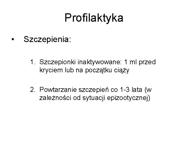 Profilaktyka • Szczepienia: 1. Szczepionki inaktywowane: 1 ml przed kryciem lub na początku ciąży