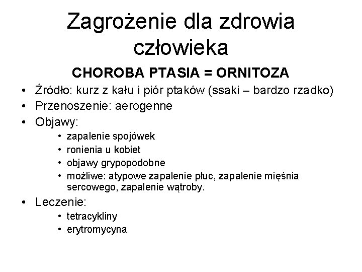 Zagrożenie dla zdrowia człowieka CHOROBA PTASIA = ORNITOZA • Źródło: kurz z kału i