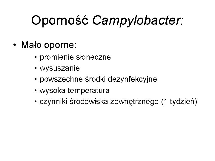 Oporność Campylobacter: • Mało oporne: • • • promienie słoneczne wysuszanie powszechne środki dezynfekcyjne