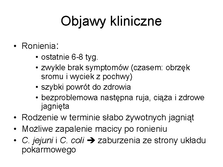 Objawy kliniczne • Ronienia: • ostatnie 6 -8 tyg. • zwykle brak symptomów (czasem: