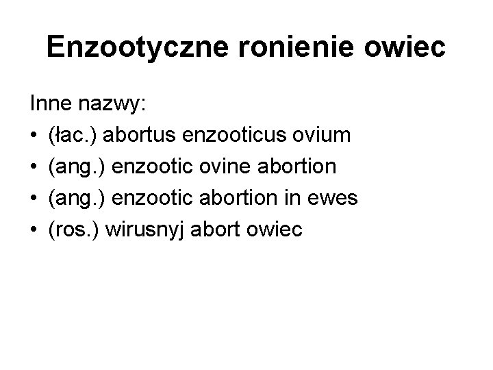 Enzootyczne ronienie owiec Inne nazwy: • (łac. ) abortus enzooticus ovium • (ang. )