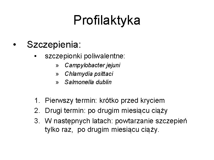 Profilaktyka • Szczepienia: • szczepionki poliwalentne: » Campylobacter jejuni » Chlamydia psittaci » Salmonella