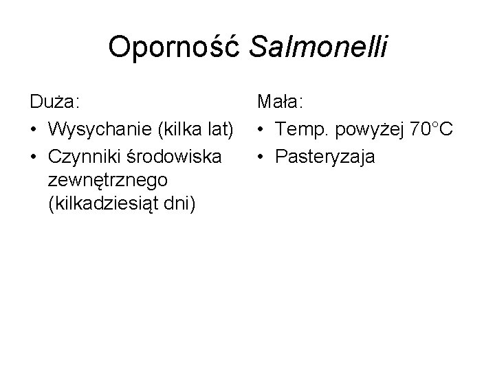 Oporność Salmonelli Duża: • Wysychanie (kilka lat) • Czynniki środowiska zewnętrznego (kilkadziesiąt dni) Mała: