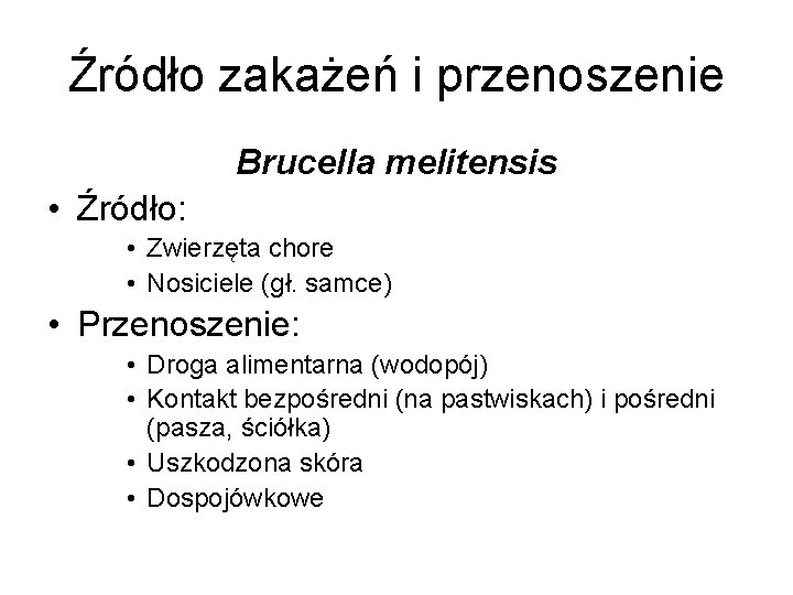 Źródło zakażeń i przenoszenie Brucella melitensis • Źródło: • Zwierzęta chore • Nosiciele (gł.