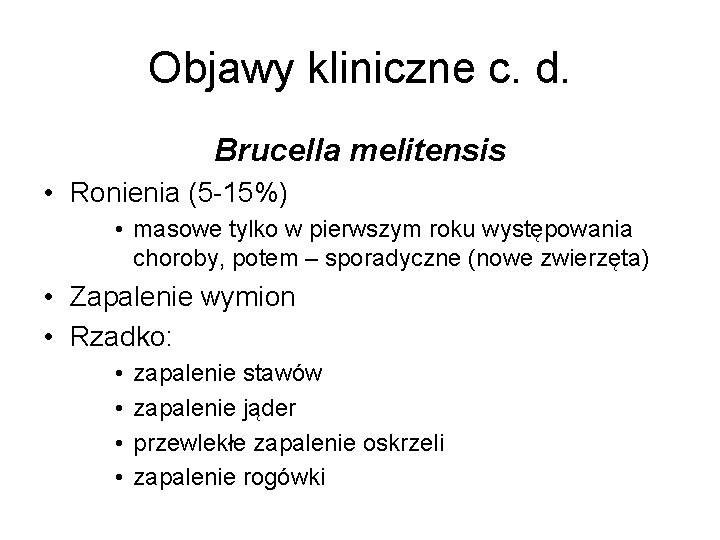 Objawy kliniczne c. d. Brucella melitensis • Ronienia (5 -15%) • masowe tylko w