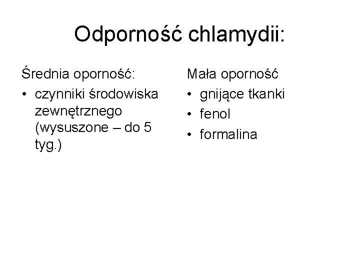 Odporność chlamydii: Średnia oporność: • czynniki środowiska zewnętrznego (wysuszone – do 5 tyg. )