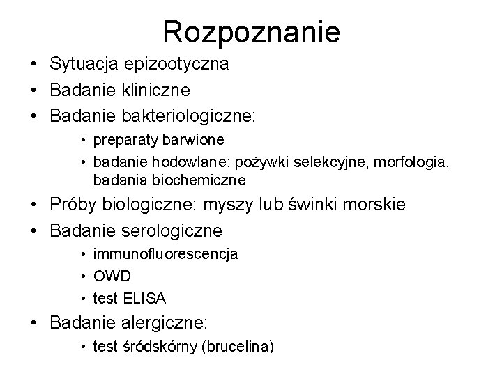 Rozpoznanie • Sytuacja epizootyczna • Badanie kliniczne • Badanie bakteriologiczne: • preparaty barwione •