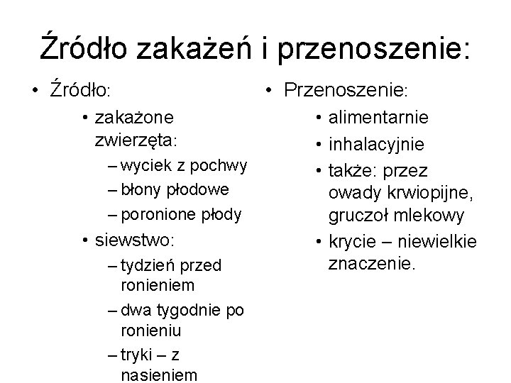 Źródło zakażeń i przenoszenie: • Źródło: • zakażone zwierzęta: – wyciek z pochwy –