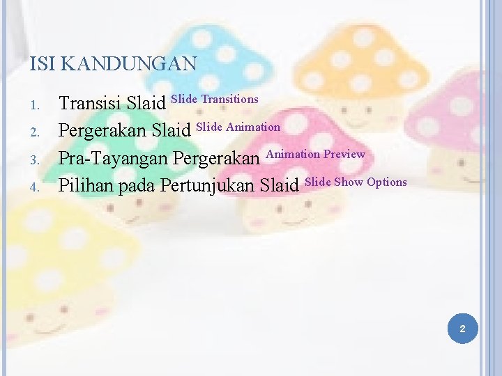 ISI KANDUNGAN 1. 2. 3. 4. Transisi Slaid Slide Transitions Pergerakan Slaid Slide Animation