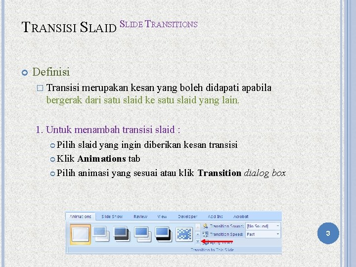 TRANSISI SLAID SLIDE TRANSITIONS Definisi � Transisi merupakan kesan yang boleh didapati apabila bergerak