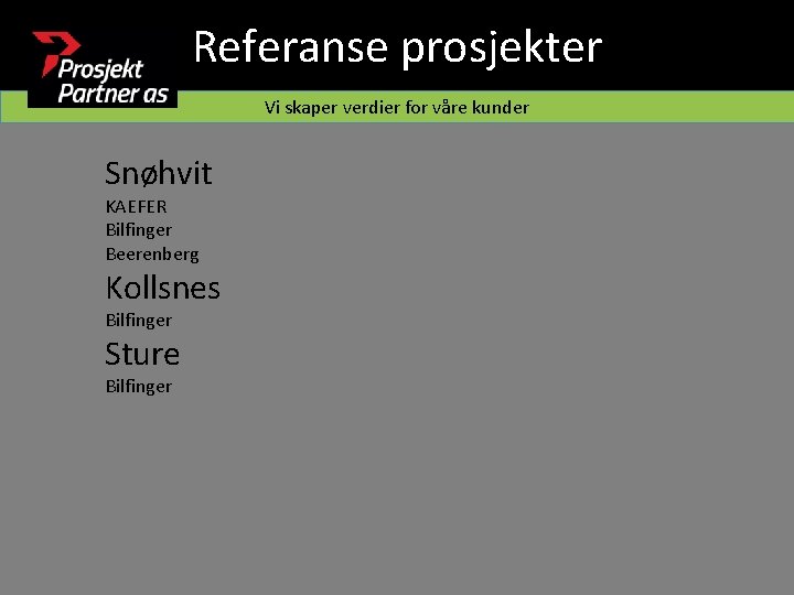 Referanse prosjekter Vi skaper verdier for våre kunder Snøhvit KAEFER Bilfinger Beerenberg Kollsnes Bilfinger