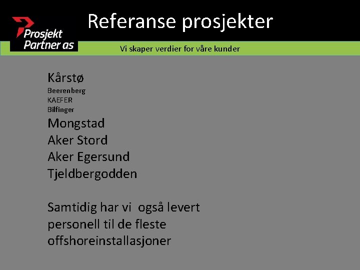 Referanse prosjekter Vi skaper verdier for våre kunder Kårstø Beerenberg KAEFER Bilfinger Mongstad Aker