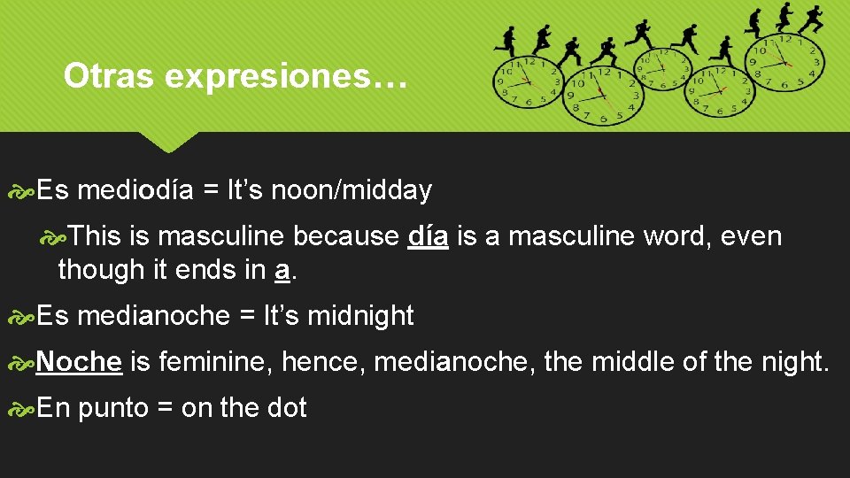 Otras expresiones… Es mediodía = It’s noon/midday This is masculine because día is a