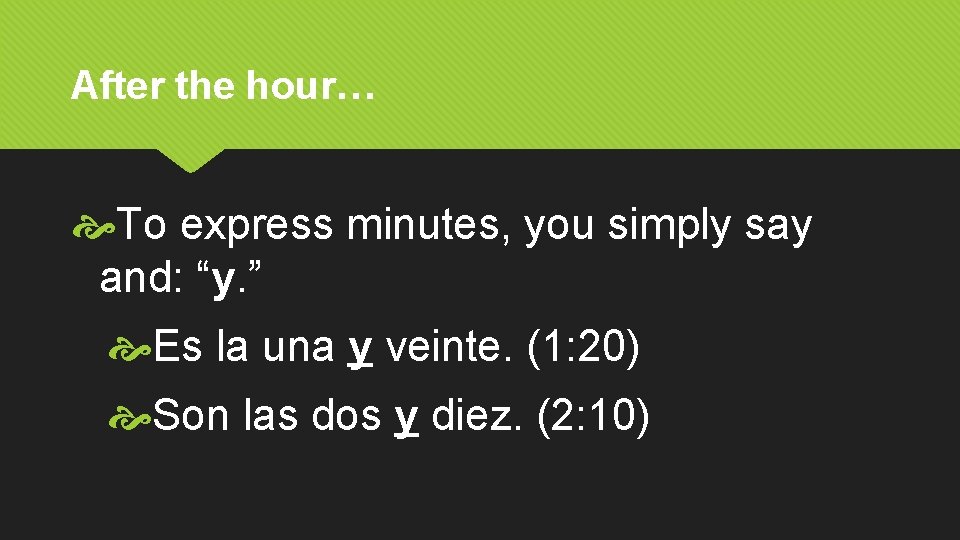 After the hour… To express minutes, you simply say and: “y. ” Es la