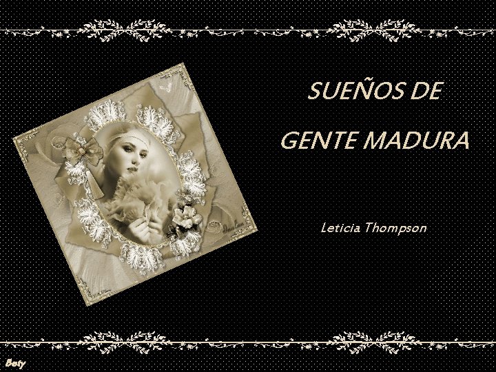 SUEÑOS DE GENTE MADURA Leticia Thompson Bety 