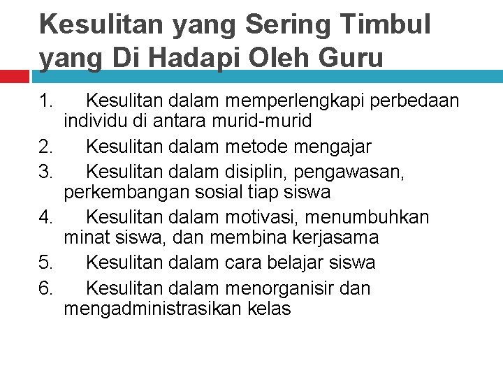 Kesulitan yang Sering Timbul yang Di Hadapi Oleh Guru 1. Kesulitan dalam memperlengkapi perbedaan