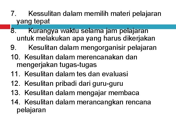 7. Kessulitan dalam memilih materi pelajaran yang tepat 8. Kurangya waktu selama jam pelajaran