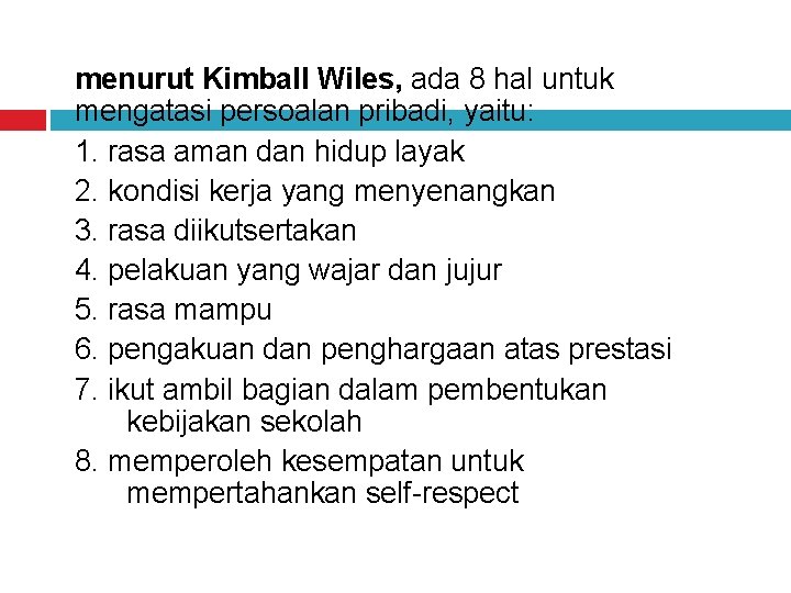 menurut Kimball Wiles, ada 8 hal untuk mengatasi persoalan pribadi, yaitu: 1. rasa aman