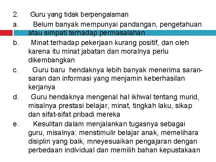 2. Guru yang tidak berpengalaman a. Belum banyak mempunyai pandangan, pengetahuan atau simpati terhadap