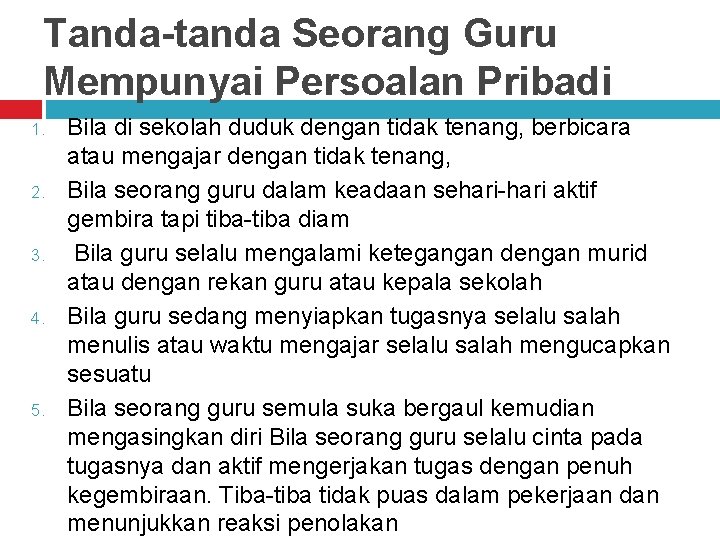 Tanda-tanda Seorang Guru Mempunyai Persoalan Pribadi 1. 2. 3. 4. 5. Bila di sekolah