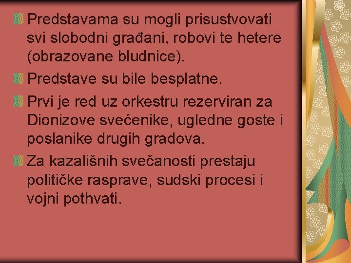 Predstavama su mogli prisustvovati svi slobodni građani, robovi te hetere (obrazovane bludnice). Predstave su Predstavama su mogli prisustvovati svi slobodni građani, robovi te hetere (obrazovane bludnice). Predstave su
