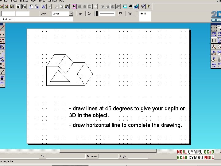  • draw lines at 45 degrees to give your depth or 3 D