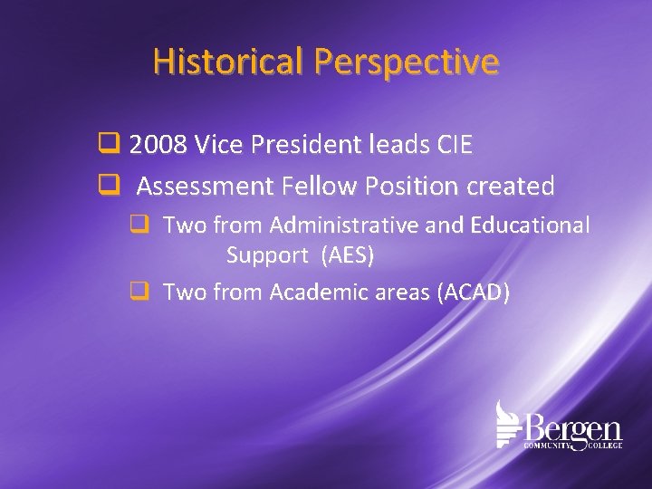 Historical Perspective q 2008 Vice President leads CIE q Assessment Fellow Position created q