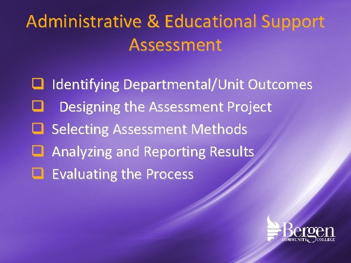 Administrative & Educational Support Assessment q q q Identifying Departmental/Unit Outcomes Designing the Assessment