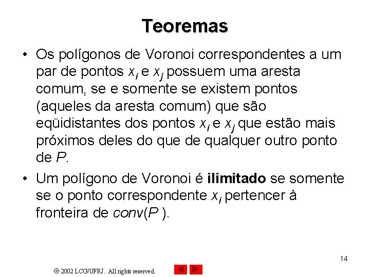 Teoremas • Os polígonos de Voronoi correspondentes a um par de pontos xi e