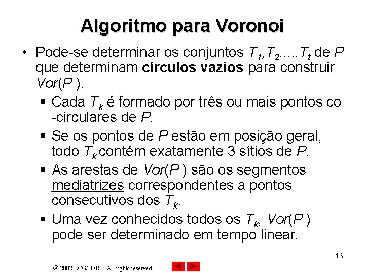 Algoritmo para Voronoi • Pode-se determinar os conjuntos T 1, T 2, . .