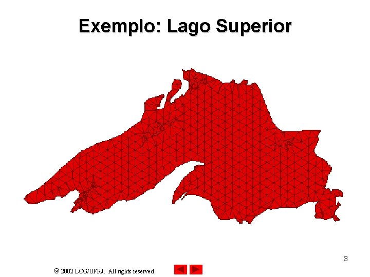 Exemplo: Lago Superior 3 2002 LCG/UFRJ. All rights reserved. 