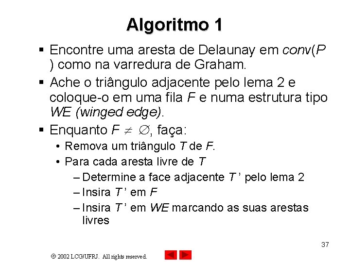 Algoritmo 1 § Encontre uma aresta de Delaunay em conv(P ) como na varredura