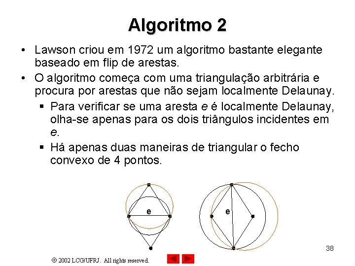 Algoritmo 2 • Lawson criou em 1972 um algoritmo bastante elegante baseado em flip