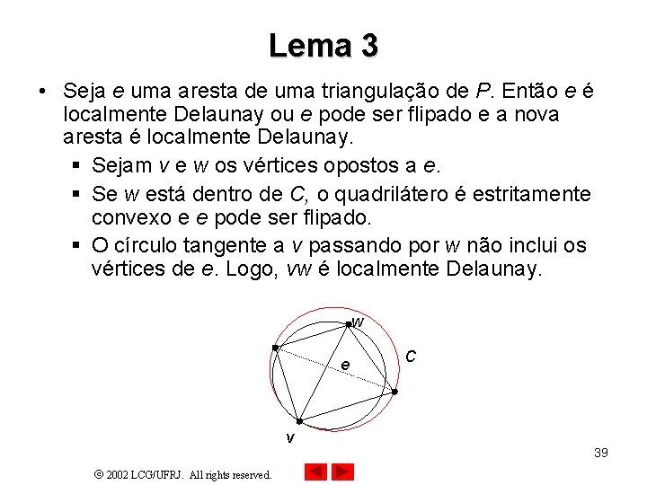 Lema 3 • Seja e uma aresta de uma triangulação de P. Então e